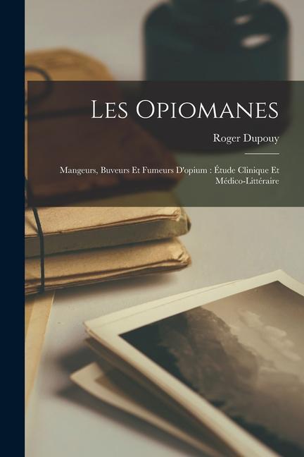 Carte Les opiomanes: Mangeurs, buveurs et fumeurs d'opium: étude clinique et médico-littéraire 