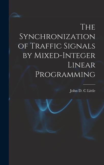 Knjiga The Synchronization of Traffic Signals by Mixed-integer Linear Programming John D. C Little
