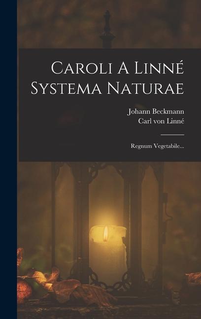 Kniha Caroli A Linné Systema Naturae: Regnum Vegetabile... Johann Beckmann