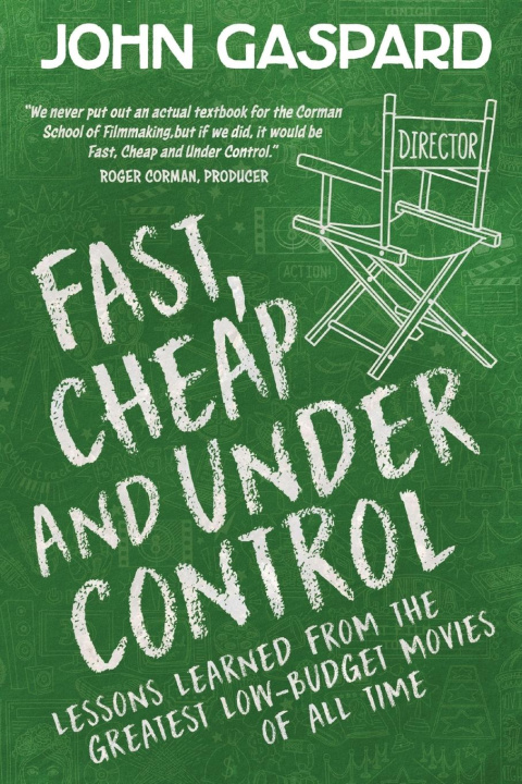 Knjiga Fast, Cheap & Under Control: Lessons Learned from the Greatest Low-Budget Movies of All Time John Gaspard