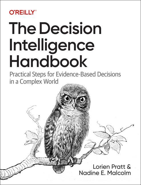 Knjiga The Decision Intelligence Handbook: Practical Steps for Evidence-Based Decisions in a Complex World Nadine Malcolm