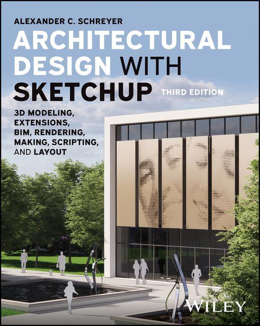 Книга Architectural Design with Sketchup: 3D Modeling, Extensions, Bim, Rendering, Making, and Scripting 