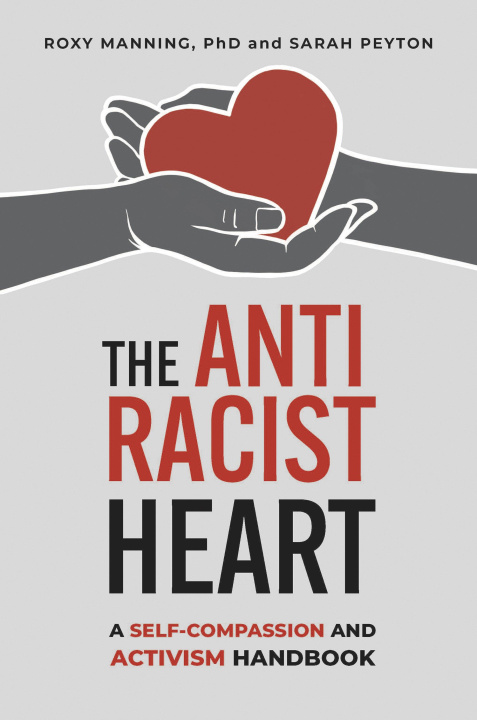 Carte The Antiracist Heart: A Self-Compassion and Activism Workbook Sarah Peyton