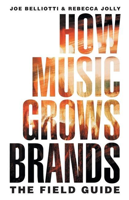 Carte How Music Grows Brands: The Field Guide Rebecca Jolly