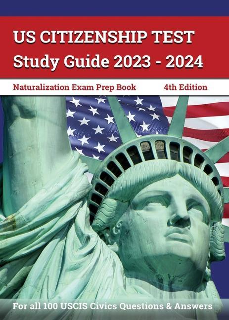 Kniha US Citizenship Test Study Guide 2023 - 2024: Naturalization Exam Prep Book for all 100 USCIS Civics Questions and Answers [4th Edition] 
