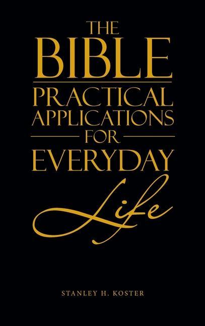 Knjiga The Bible - Practical Applications for Everyday Life Stanley H. Koster