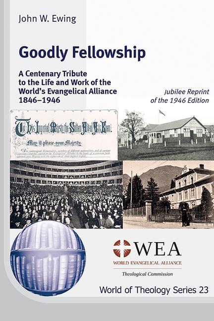 Knjiga Goodly Fellowship: A Centenary Tribute to the Life and Work of the World's Evangelical Alliance 1846-1946: Jubilee Reprint of the 1946 Ed 