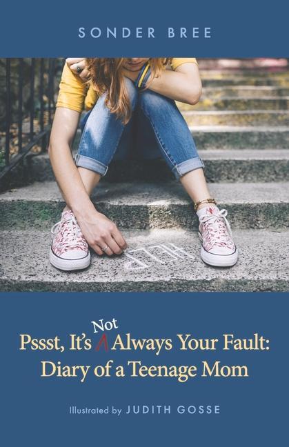 Книга Psst, It's Not Always Your Fault: Diary of a Teenage Mom Judith Gosse