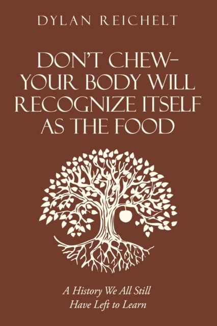 E-knjiga Don't Chew-Your Body Will Recognize Itself as the Food Dylan Reichelt