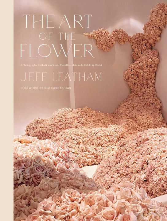 Książka The Art of the Flower: A Photographic Collection of Iconic Floral Installations by Celebrity Florist Jeff Leatham 