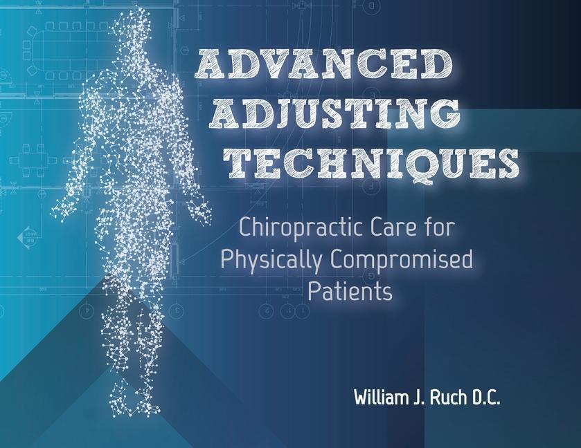 Knjiga Advanced Adjusting Techniques: Chiropractic Care for Physically Compromised Patients 