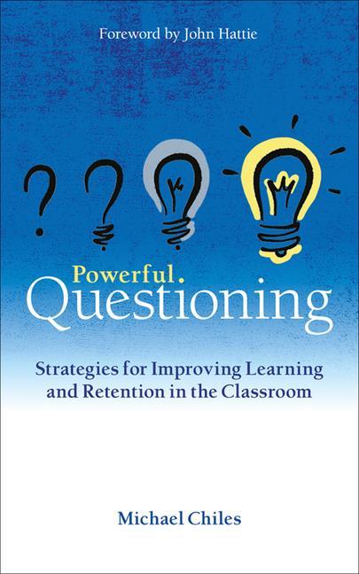 Kniha Powerful Questioning: Strategies for Improving Learning and Retention in the Classroom Michael Chiles