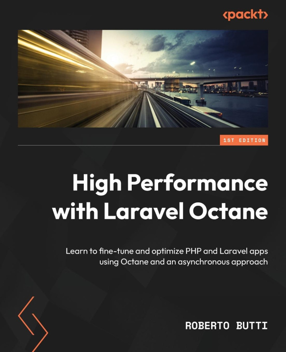 Kniha High Performance with Laravel Octane: Learn to fine-tune and optimize PHP and Laravel apps using Octane and an asynchronous approach 