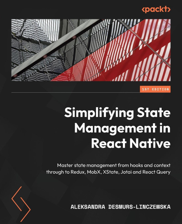 Libro Simplifying State Management in React Native: Master state management from hooks and context through to Redux, MobX, XState, Jotai and React Query 