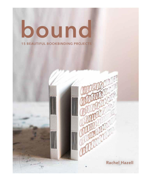 Knjiga Bound: 15 Beautiful Bookbinding Projects 