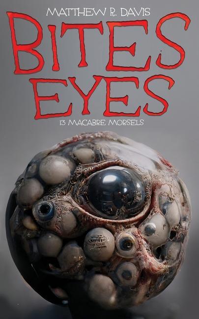 Knjiga Bites Eyes: 13 Macabre Morsels Matthew R. Davis
