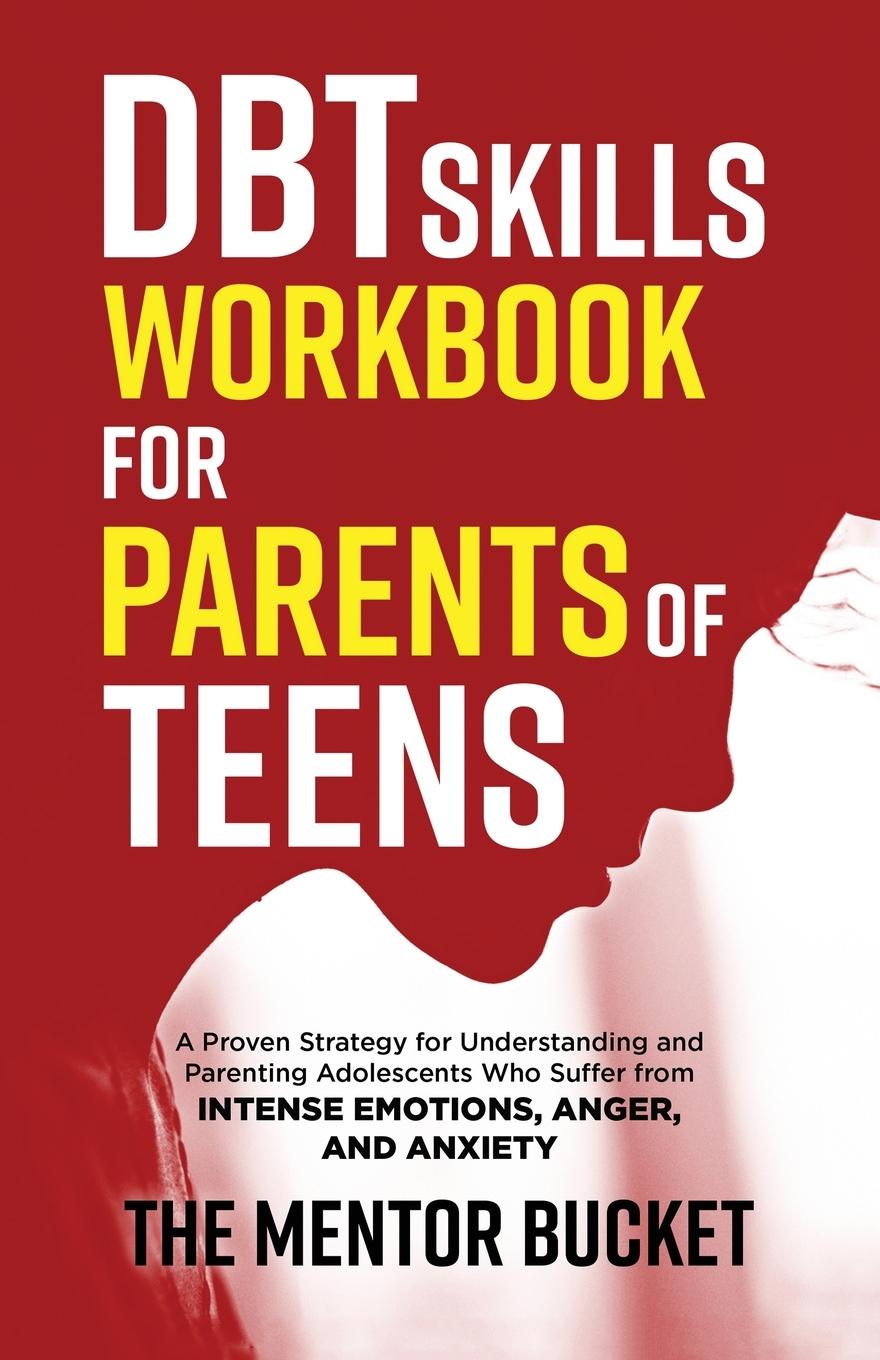 Könyv DBT Skills Workbook for Parents of Teens - A Proven Strategy for Understanding and Parenting Adolescents Who Suffer from Intense Emotions, Anger, and 