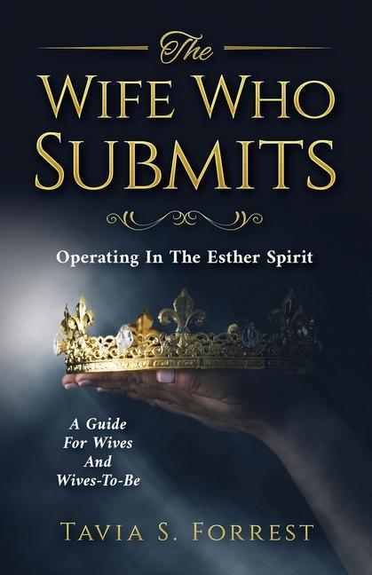 Książka The Wife Who Submits: Operating In The Esther Spirit-A Guide For Wives And Wives-To-Be 