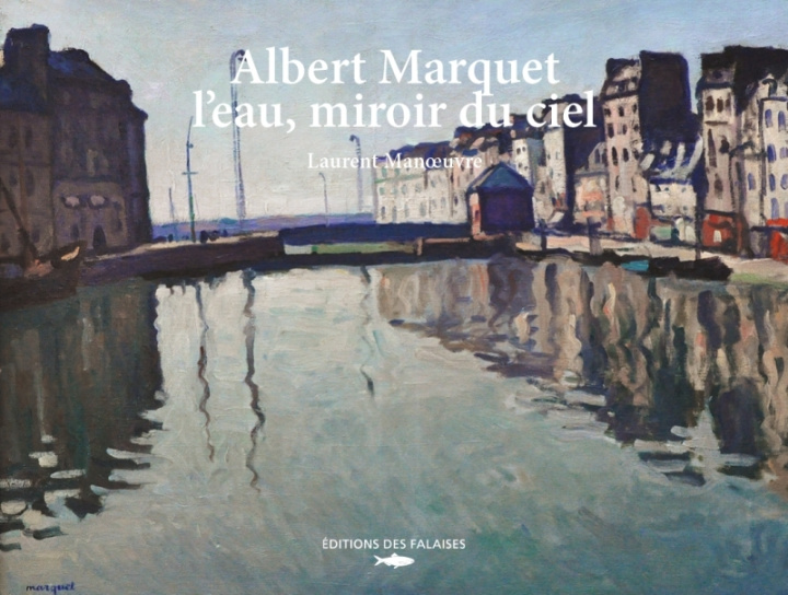 Book Albert Marquet, l'eau miroir du ciel Laurent Manoeuvre