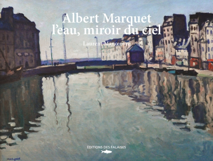 Buch Albert Marquet, l'eau miroir du ciel Laurent Manoeuvre