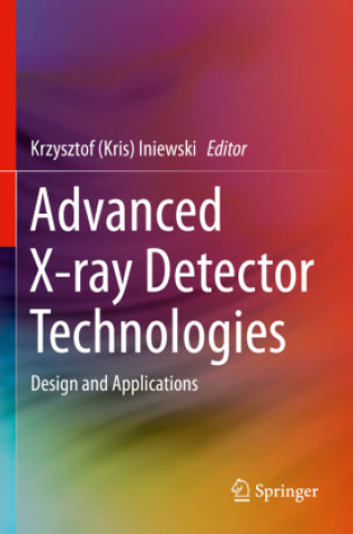 Könyv Advanced X-ray Detector Technologies Krzysztof (Kris) Iniewski