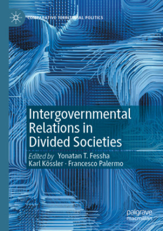 Книга Intergovernmental Relations in Divided Societies Yonatan T. Fessha