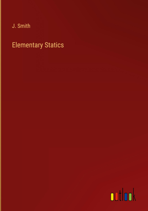 Knjiga Elementary Statics J. Smith