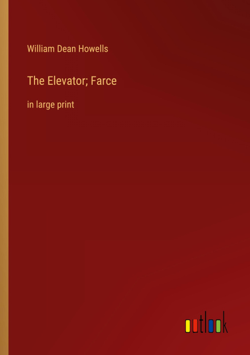 Knjiga The Elevator; Farce William Dean Howells