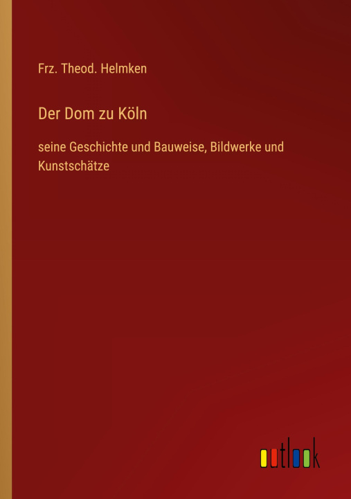 Boek Der Dom zu Köln Frz. Theod. Helmken