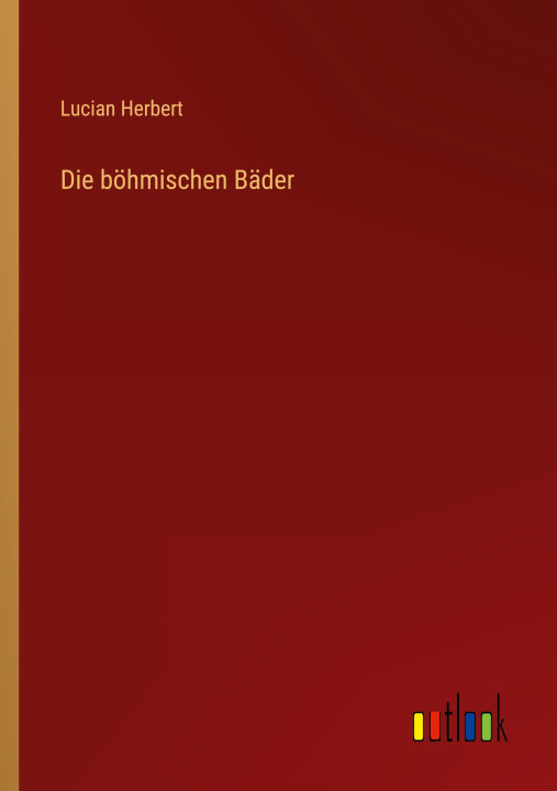 Kniha Die böhmischen Bäder Lucian Herbert