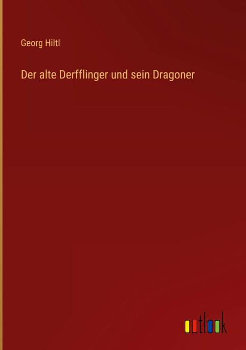 Knjiga Der alte Derfflinger und sein Dragoner Georg Hiltl