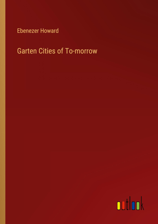 Knjiga Garten Cities of To-morrow Ebenezer Howard