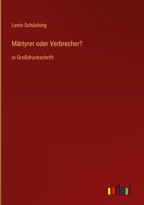 Knjiga Märtyrer oder Verbrecher? Levin Schücking