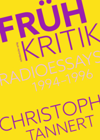 Könyv Frühkritik. Radioessays 1994-1996 Christoph Tannert