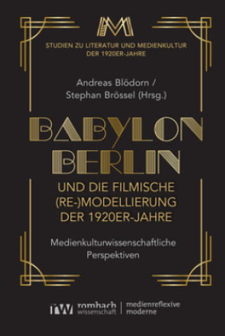 Könyv »Babylon Berlin« und die filmische (Re-)Modellierung der 1920er-Jahre Andreas Blödorn