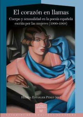 Kniha El corazón en llamas. Cuerpo y sensualidad en la poesía espa?ola escrita por las mujeres (1900-1968) 
