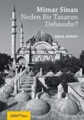 Knjiga Mimar Sinan Neden Bir Tasarim Dehasidir 