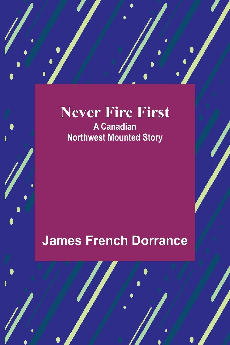 Knjiga Never Fire First James French Dorrance