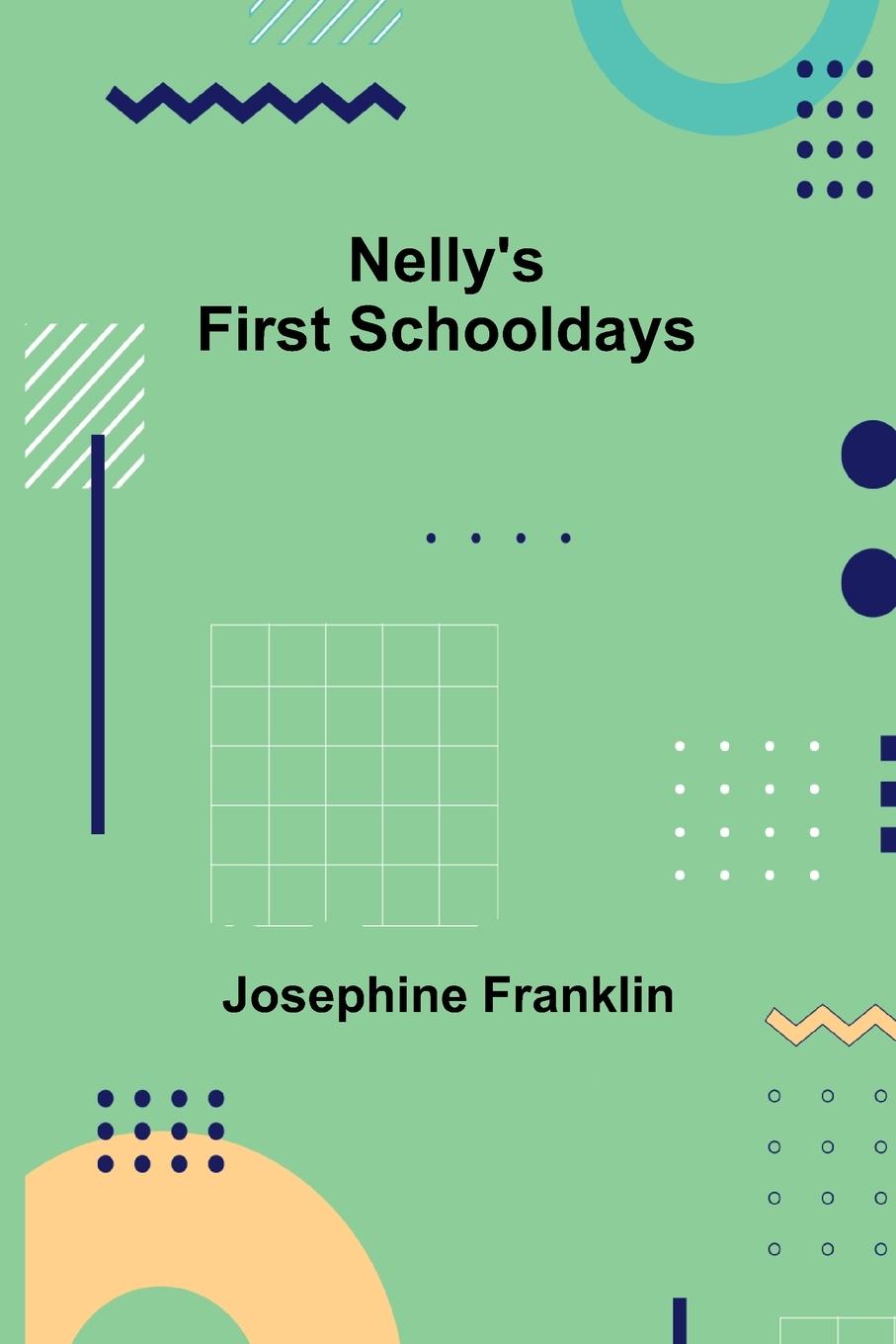 Knjiga Nelly's First Schooldays Josephine Franklin