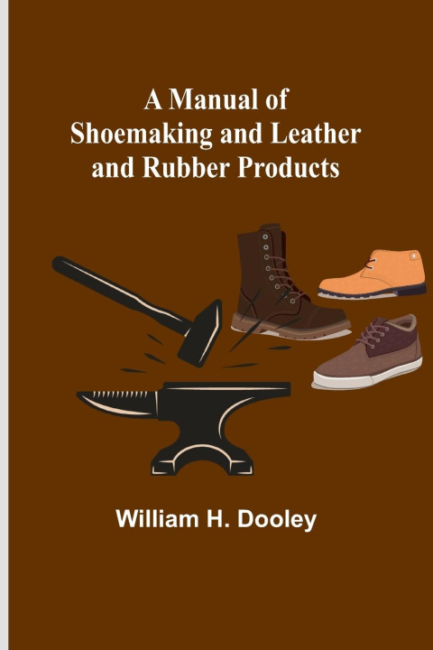 Könyv A Manual of Shoemaking and Leather and Rubber Products 