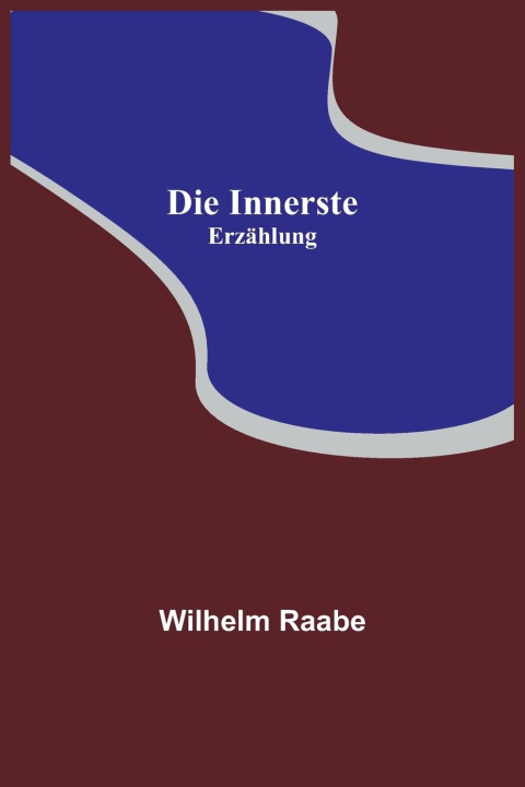 Knjiga Die Innerste Wilhelm Raabe