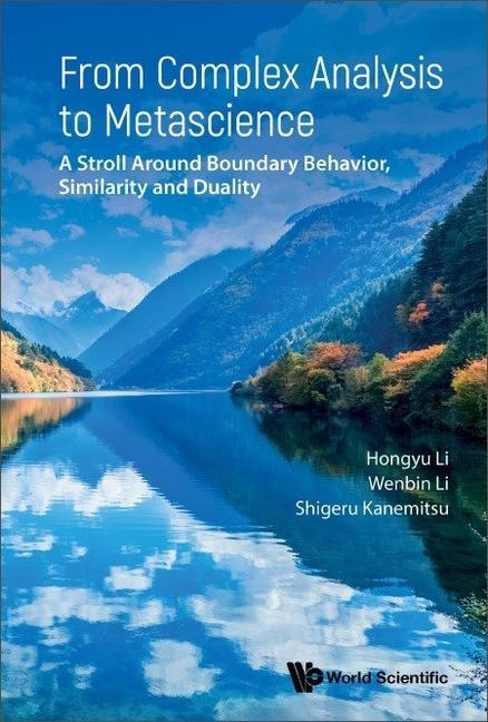Kniha From Complex Analysis to Metascience: A Stroll Around Boundary Behavior, Similarity and Duality Wenbin Li