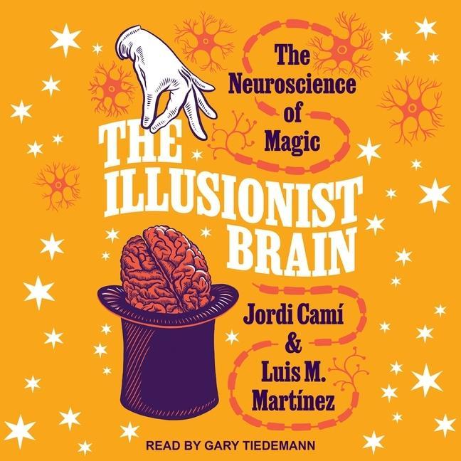 Digital The Illusionist Brain: The Neuroscience of Magic Jordi Cami