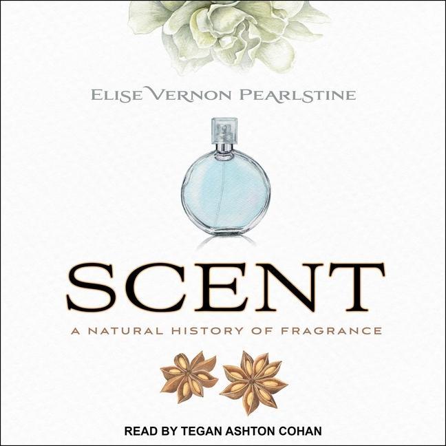 Digital Scent: A Natural History of Fragrance Tegan Ashton Cohan