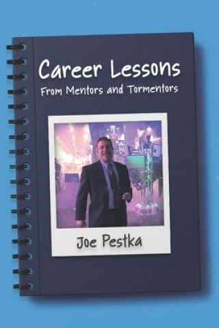 Knjiga Career Lessons: From Mentors and Tormentors Joseph James Pestka