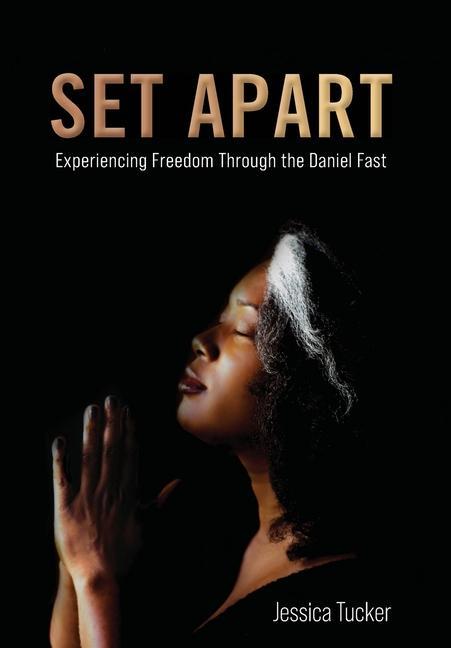 Knjiga Set Apart: Experiencing Freedom Through the Daniel Fast Jessica Tucker