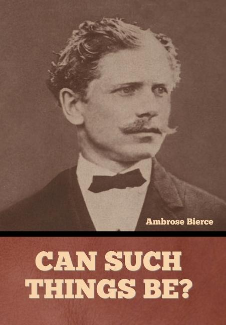Knjiga Can Such Things Be? Ambrose Bierce