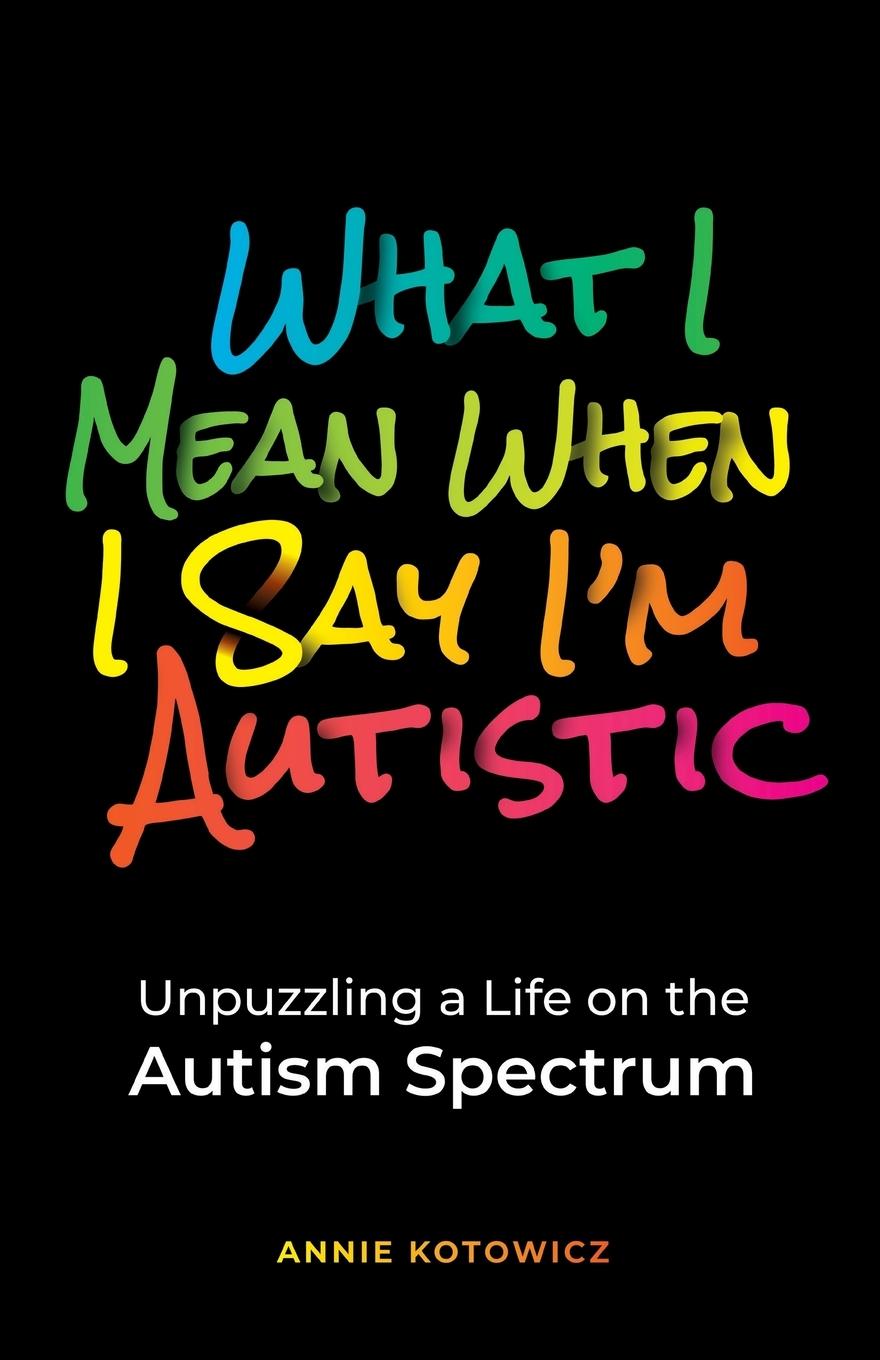 Kniha What I Mean When I Say I'm Autistic 