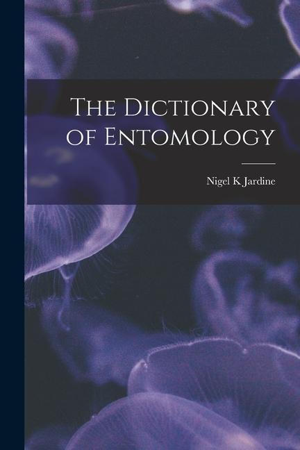 Könyv The Dictionary of Entomology 