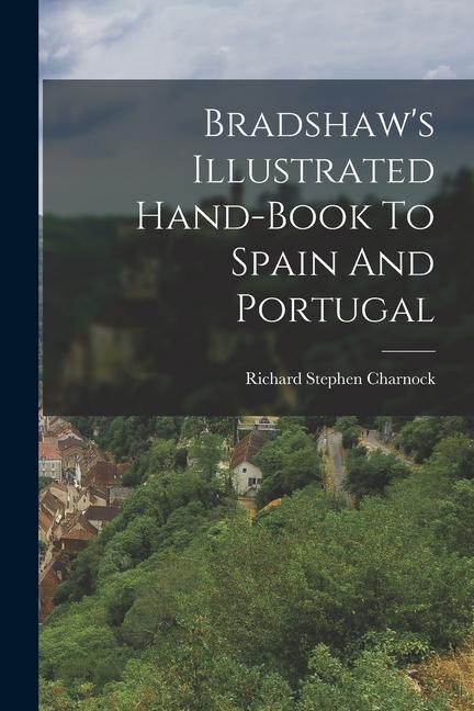 Könyv Bradshaw's Illustrated Hand-book To Spain And Portugal 